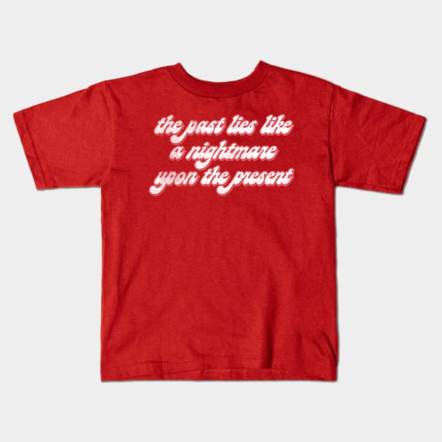 The past lies like a nightmare upon the present / Karl Marx Quotes Kids T-Shirt by DankFutura